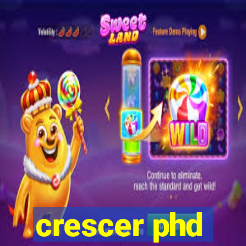 crescer phd